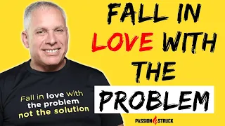 Why You Must Fall in Love With the PROBLEM, Not the Solution | Uri Levine
