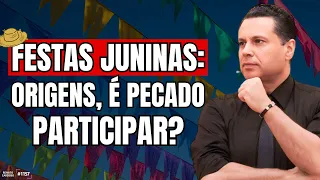 FESTAS JUNINAS: ORIGENS, É PECADO PARTICIPAR?