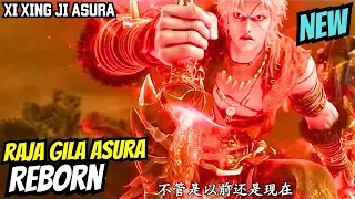 KEJUTAN!! RAJA GILA ASURA REBORN!! XI XING JI RAJA ASURA