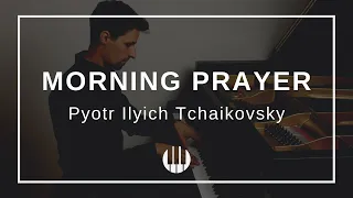 Morning Prayer Op. 39 No. 1 by Pyotr Ilyich Tchaikovsky