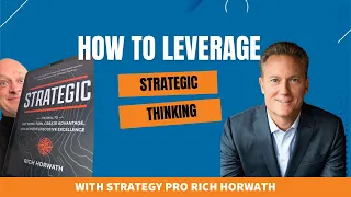 How to Leverage Strategic Thinking for Maximum Success At Any Level with Strategy Pro Rich Horwath