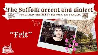 The Suffolk accent and dialect, East Anglia (32) 'Frit'