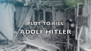 The Plot to Kill Adolf Hitler