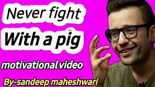Never fight with a Pig | sandeep maheshwari | Hindi | 21|nov|2020