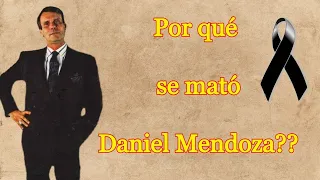 Por qué se mató Daniel Mendoza?