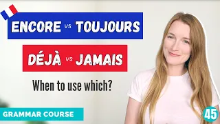 Déjà vs Jamais - Encore vs Toujours - Avoid These Mistakes // French Grammar Course // Lesson 45 🇫🇷