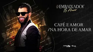 Gusttavo Lima  | Café e Amor -   Na Hora de Amar | #Embaixador15Anos  (AUDIO)
