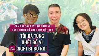 Con gái NSND Công Lý nói từng ghét bố vì nghĩ bố bỏ rơi để tìm gia đình và hạnh phúc mới | VTC Now