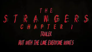 The Strangers Chapter 1 Trailer... But With The Line EVERYONE Wants