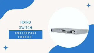 How to Fix UniFi Switch Port Profile Issues| UniFi Switch