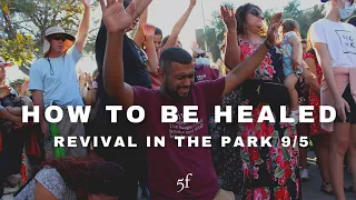 How to be Healed - 5F Church 'Revival in the Park' 9/5