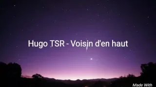 [Lyrics] Hugo TSR - Voisin d'en haut