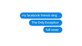 Paramore - The Only Exception [FULL COVER | i let my facebook friends sing #1]