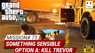 GTA 5 - Mission #73 - Something Sensible (Option A: Kill Trevor) (WALKTHROUGH)