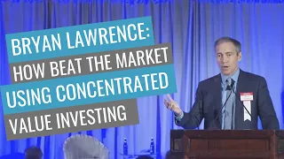 Bryan Lawrence: How to beat the market using concentrated value investing