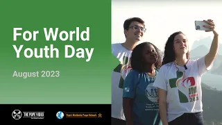For World Youth Day – The Pope Video 8 – August 2023