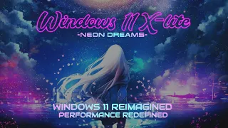 Windows 11 X-Lite 'Neon Dreams' 💥 Windows 11 Reimagined. Performance Redefined.