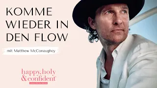 Wie du wieder in deinen Flow im Leben kommst – Interview Special mit Matthew McConaughey