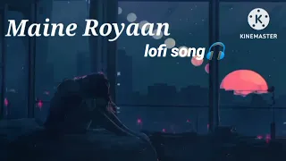Maine Royaan full lofi audio song(Slowed and Reverbed)#lofimusic #music #slowed #reverbed