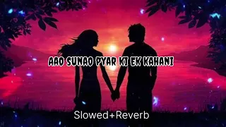 Aao Sunao Pyar ki Ek Kahani [  Slowed+Reverb ]#slowed #arjitsingh #lofimusic #bollywoodlofi