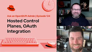 Ask an OpenShift Admin | Ep 124 | Hosted Control Planes, OAuth Integration