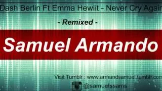 Samuel Armando - Dash Berlin Ft Emma Hewiit ( Never Cry Again ) Remixed