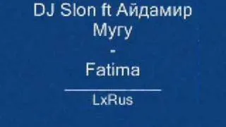 DJ Slon ft Айдамир Мугу  - Fatima