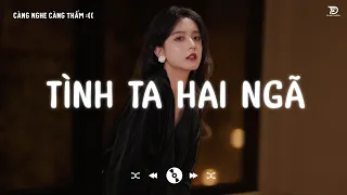 Nhạc Lofi Chill Gây Nghiện Hay Nhất 2024 ♬ Tình Ta Hai Ngã, Em Là Kẻ Đáng Thương, Ngày Em Đẹp Nhất