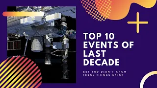 Top 10 Important Events Of The Previous Decade (2010-2019)