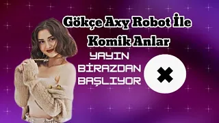 Gökçe, MEF Ve Axy Robot İle Komik Anlar.😂