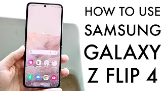 How To Use Samsung Galaxy Z Flip 4! (Complete Beginners Guide)