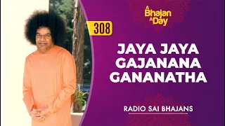 308 - Jaya Jaya Gajanana Gananatha | Radio Sai Bhajans