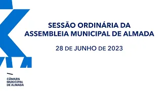 Sessão Ordinária da Assembleia Municipal de Almada - 28 de Junho de 2023