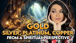 The Power of Gold, Silver, Platinum and Copper from a Spiritual Perspective. How to Use Their Energy