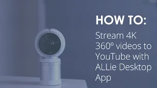 How To: Stream 4K 360º videos to YouTube with ALLie Desktop App #ALLieCamera