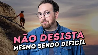 Como não desistir dos sonhos diante das dificuldades