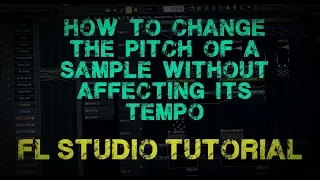 Changing the PITCH of a sample without changing its TEMPO [FL Studio 20]