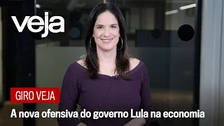 Giro VEJA | A nova ofensiva do governo Lula na economia