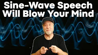 Sine-Wave Speech Will Blow Your Mind Plus Teach You Something About Pattern Recognition and AI