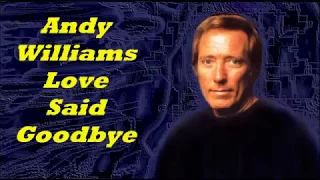 Andy Williams........Love Said Goodbye..