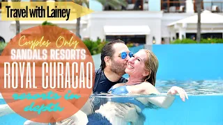 Travel with Lainey to Sandals Royal Curacao In Depth - Always Luxury Included Couples Only Romance