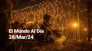 #ElMundoAlDía | 28/03/24: En Texas disminuyeron los cruces ilegales de migrantes