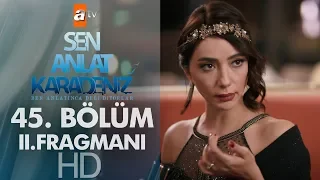 Sen Anlat Karadeniz 45. Bölüm 2. Fragmanı