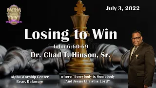 Losing to Win - John 6:60-69 with Dr. Chad T. Hinson, Sr. on July 3, 2022.