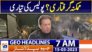 Geo News Headlines 7 AM | Imran Khan's arrest, police preparation | 15th March  2023
