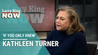 If You Only Knew: Kathleen Turner
