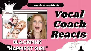 BLACKPINK 'Happiest Girl' | Vocal Coach Reacts | Hannah Evans Music