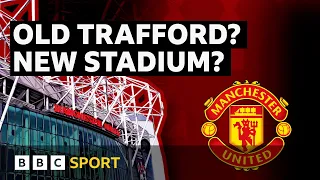 Will Man Utd build a new stadium? | BBC Sport