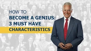 How to Become a Genius: 3 Must Have Characteristics