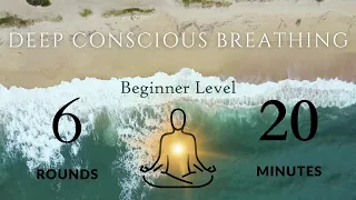 Guided Intro to Deep Conscious Breath Work | Beginner Level (6 Rounds, 20 Minutes)